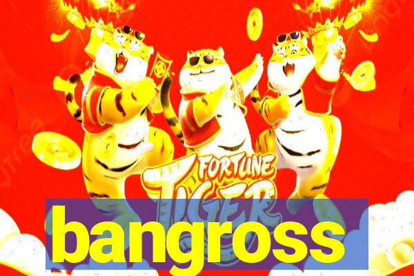 bangross