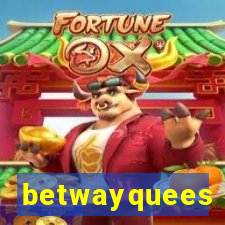 betwayquees