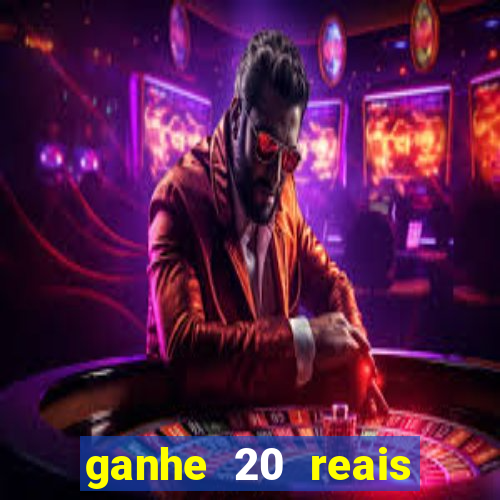 ganhe 20 reais para apostar