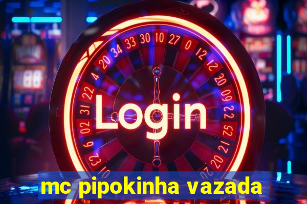 mc pipokinha vazada