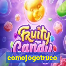 comojogotruco