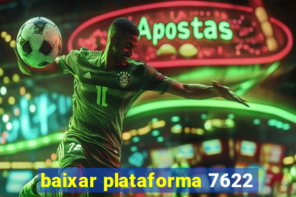 baixar plataforma 7622