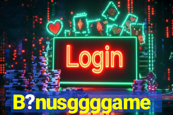 B?nusggggame