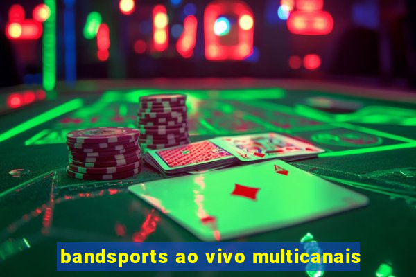 bandsports ao vivo multicanais