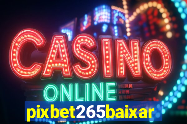 pixbet265baixar