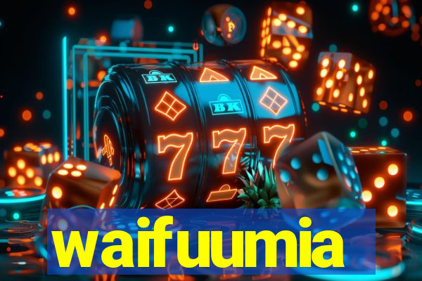 waifuumia